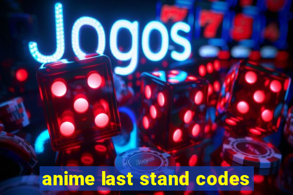 anime last stand codes